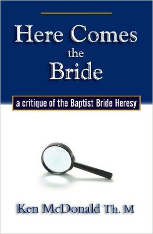 Here Comes the Bride: A Critique of the Baptist Bride Heresy