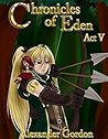Chronicles of Eden - Act V by Alexander Gordon