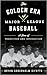 The Golden Era of Major League Baseball by Bryan Soderholm-Difatte