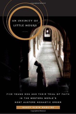 An Infinity of Little Hours: Five Young Men and Their Trial of Faith in the Western World's Most Austere Monastic Order (Hardcover)