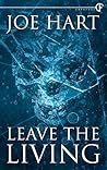 Leave the Living by Joe Hart