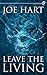 Leave the Living by Joe Hart