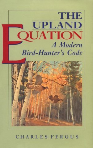 The Upland Equation: A Modern Bird Hunter's Code (Hardcover)