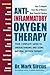 Anti-Inflammatory Oxygen Therapy: Your Complete Guide to Understanding and Using Natural Oxygen Therapy