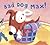 Bad Dog Max!