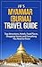 Myanmar (Burma) Travel Guide: Top Attractions, Hotels, Food Places, Shopping Streets and Everything You Need to Know (JB’s Travel Guides)