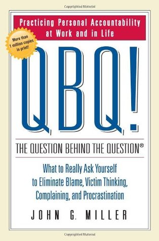 QBQ! The Question Behind the Question: Practicing Personal Accountability in Work and in Life (Hardcover)