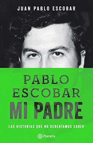 Portada de Pablo Escobar: Mi Padre, de Juan Pablo Escobar