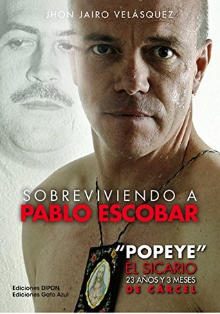 Sobreviviendo a Pablo Escobar: "Popeye" El Sicario, 23 años y 3 meses de cárcel (Spanish Edition)