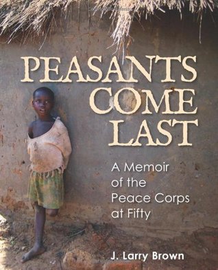Peasants Come Last: A Memoir of the Peace Corps at Fifty