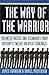 The Way of the Warrior: Business Tactics and Techniques from History's Twelve Greatest Generals