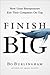 Finish Big: How Great Entrepreneurs Exit Their Companies on Top