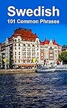 Swedish: 101 Common Phrases Swedish: 101 Common Phrases