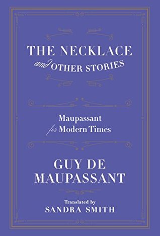 The Necklace and Other Stories: Maupassant for Modern Times