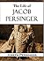 The Life of Jacob Persinger: who was taken by the Indians when an infant; with a short account of the Indian troubles in Missouri; and a sketch of the adventures of the author