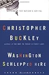 Washington Schlepped Here by Christopher Buckley