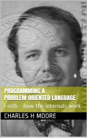Programming A Problem Oriented Language: Forth - how the internals work (Kindle Edition)
