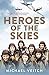Heroes of the Skies by Michael Veitch