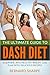 The Ultimate Guide To DASH Diet: Scientific and Healthy Weight Loss Plan With Delicious Recipes