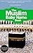 The Muslim Baby Name Book: Over 10,000 authentic Eastern and Western Baby Names for Muslims