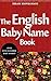 The English Baby Name Book: Over 500 Beautiful Names for Boys and Girls