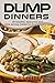 Dump Dinners: 25 healthy, delicious and time saving meals for busy lifestyles