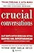 Crucial Conversations : Alat Bantu untuk Berbicara Ketika Banyak Hal Dipertaruhkan