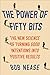 The Power of Fifty Bits: The New Science of Turning Good Intentions into Positive Results – Practical Behavioral Science for Better Choices and Changed Behavior