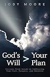 God's Will > Your Plan: Lessons from Jonah on Embracing Your Call, Purpose, and Identity