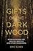 Gifts of the Dark Wood: Seven Blessings for Soulful Skeptics (and Other Wanderers)