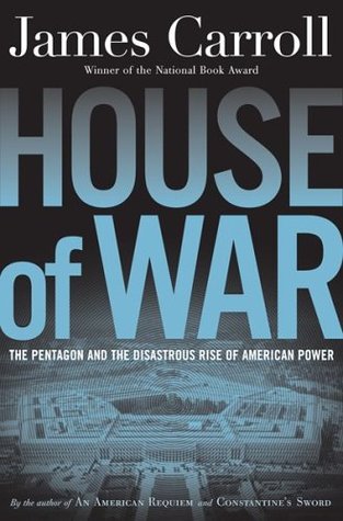 House of War: The Pentagon and the Disastrous Rise of American Power (Hardcover)