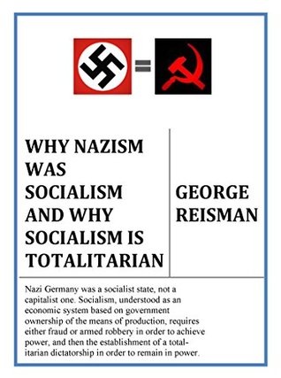 Why Nazism Was Socialism and Why Socialism Is Totalitarian (Kindle Edition)