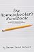 The Homeschooler's Handbook: A Practical Step-by-Step Guide to Improve the Homeschool Experience for the Entire Family