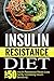 Insulin Resistance Diet: Top 50 Insulin Resistance Meals-Loss Fat By Increasing Insulin Sensitivity