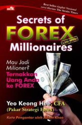 Secrets of FOREX Millionaires: Mau Jadi Milioner? Ternakkan Uang Anda ke FOREX