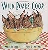 Wild Boars Cook by Meg Rosoff