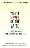 You'll Never Be the Same: Transform Your Life By Serving Others