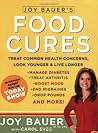 Joy Bauer's Food Cures: Treat Common Health Concerns, Look Younger & Live Longer