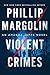 Violent Crimes by Phillip Margolin