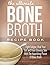 Bone Broth: Fight Fatigue, ...