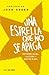Una estrella que no se apaga by Esther Earl Una estrella que no se apaga by Esther Earl