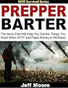 Prepper Barter: The Items That Will Help You Get the Things You Need When SHTF and Paper Money is Worthless (SHTF Survival Book 1) Prepper Barter: The Items That Will Help You Get the Things You Need When SHTF and Paper Money is Worthless (SHTF Survival Book 1)
