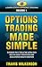 Options Trading Made Simple: How to Buy Calls & Puts and Achieve Financial Freedom in Only 5 Years (Passive Stock Options Trading Book 1)