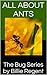 All About Ants: Ant Book For Kids With Information About Ant Colonies, Carpenter Ants, Ant Types, Ant Hill, and Black Ants