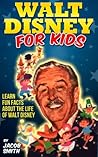 Walt Disney - A Kids Book With Fun Facts About The History & Life Story of Walt Disney (Walt Disney Books)