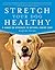 Stretch Your Dog Healthy: A Hands-On Approach to Natural Canine Care