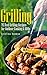 Grilling: 75 Beef Grilling Recipes for Outdoor Cooking & BBQs (Camping Recipes, Outdoor Recipes, Grill)