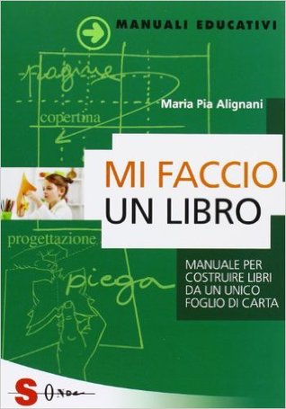 Mi faccio un libro. Manuale per costruire libri da un unico foglio di carta (Paperback)