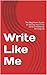 Write Like Me: The Beginner...