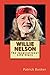 Willie Nelson: The Inspirational Life Story of Willie Nelson; Song Writer, Musician, Social Activist, and Teacher of Never Giving Up on Ones Dreams